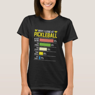 Why I Lose At Pickleball Funny Pickle Ball Women M T-Shirt
