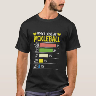 Why I Lose At Pickleball Funny Pickle Ball Women M T-Shirt
