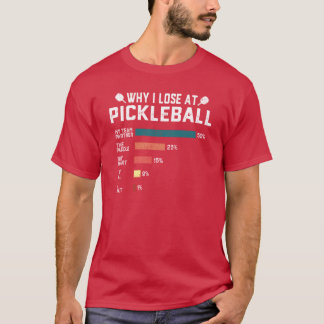 Why I Lose at Pickleball Funny Pickleballers Gift T-Shirt