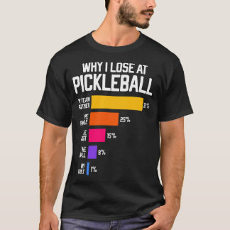 Why I Lose at Pickleball Humor Funny Pickleballers T-Shirt