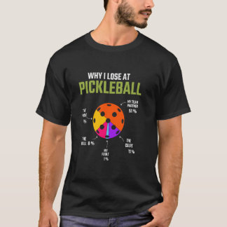 Why I Lose At Pickleball Pickle Ball For Women Men T-Shirt