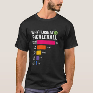 Why I Lose At Pickleball Pickle Ball For Women Men T-Shirt