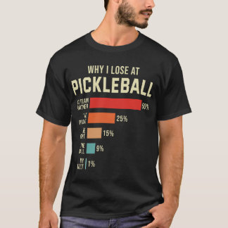 Why I Lose at Pickleball Player Funny Pickleballer T-Shirt
