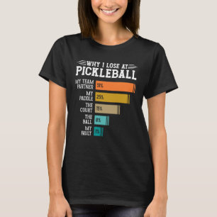 Why I Lose at Pickleball T-Shirt