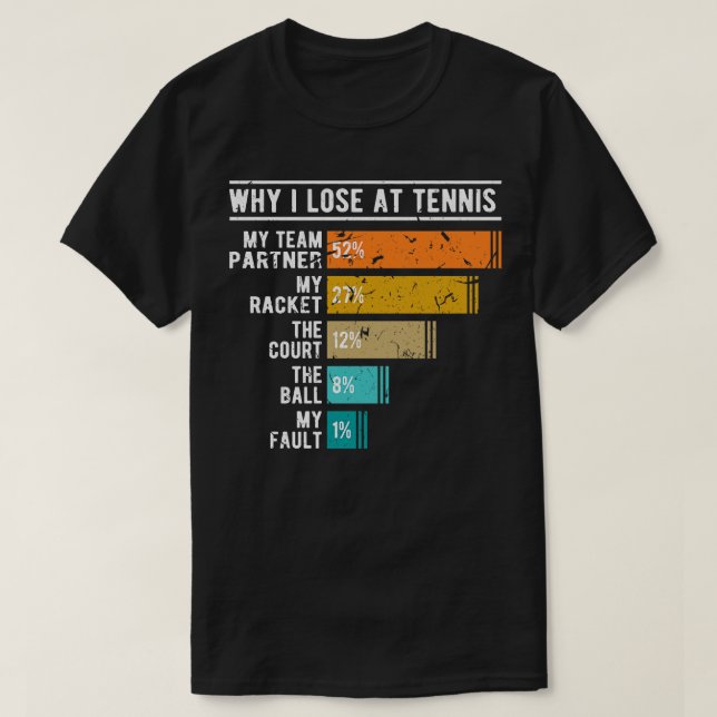 Why I Lose At Tennis Funny for Tennis Player T-Shirt (Design Front)