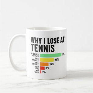 Why I Lose at Tennis   Funny Tennis for Players Coffee Mug