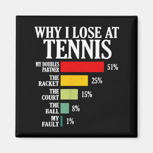 Why I Lose At Tennis Funny Tennis Player Quote  Magnet