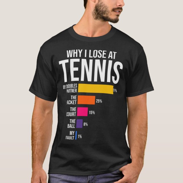 Why I Lose at Tennis Humor  Tennis Player Coach T-Shirt (Front)