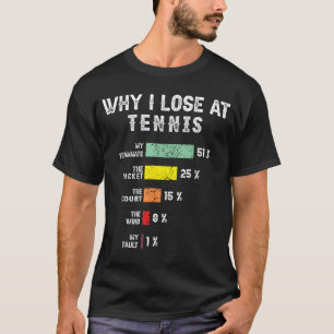 Why I Lose At Tennis Humour Funny Tennis Player Fo T-Shirt