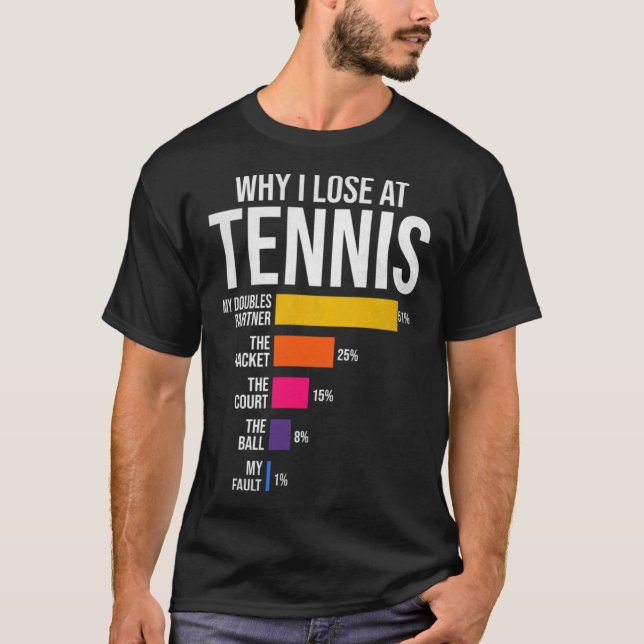 Why I Lose at Tennis Humour  Tennis Player Coach T-Shirt (Front)