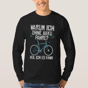 Why I Ride Without Battery Because I Can Cyclist E T-Shirt