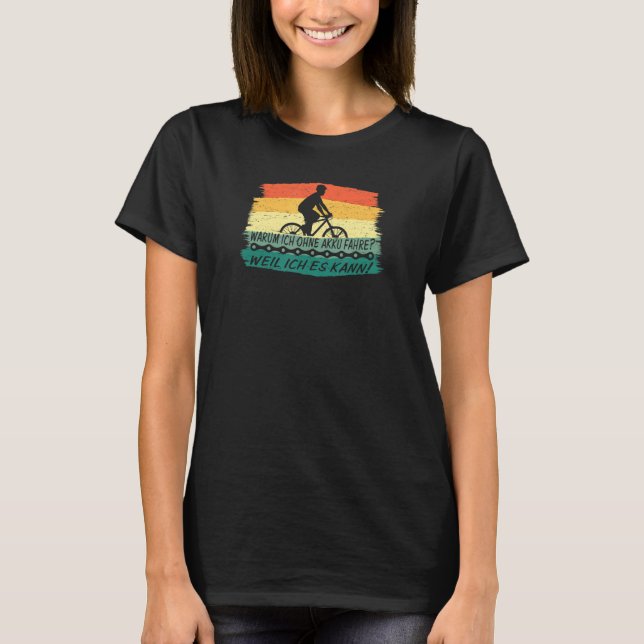 Why I Ride Without Battery Cycling Road Bike Mtb   T-Shirt (Front)