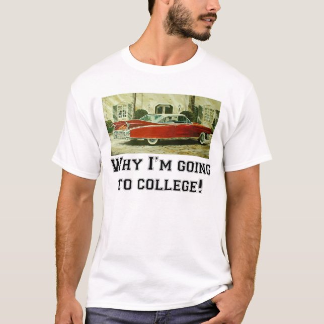 Why I'm going to college! T-Shirt (Front)