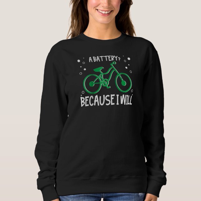 Why Im Leaving Without A Battery Because I Will Ra Sweatshirt (Front)