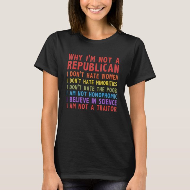 Why I'm Not A Republican I Don't Hate Women T-Shirt (Front)