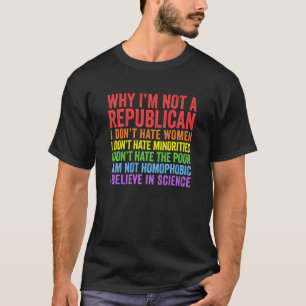Why I'm Not A Republican - Political Gift Sweatshi T-Shirt
