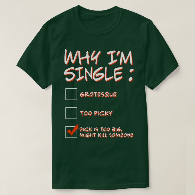 Why Im Single Meme Design T-Shirt (Design Front)