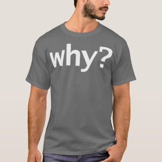 Why in White T-Shirt