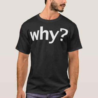 Why in White T-Shirt