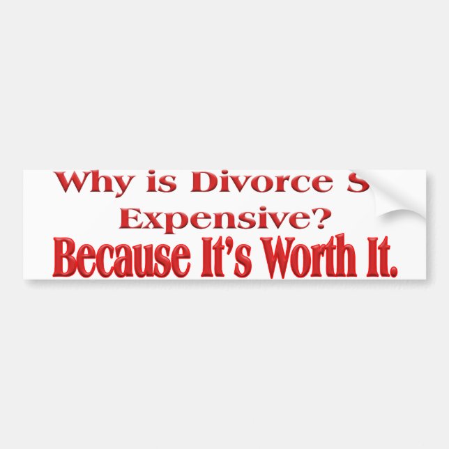 Why is Divorce so Expensive Bumper Sticker (Front)