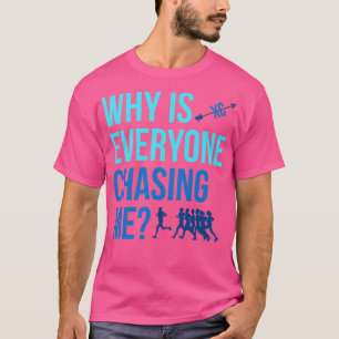 Why is Everyone Chasing Me Cross Country XC T-Shirt