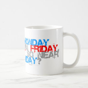 Why is Friday So Close To Monday - funny comedy Coffee Mug
