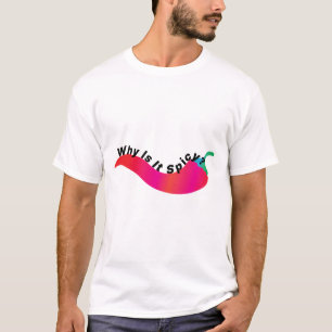 Why Is It Spicy ? T-Shirt