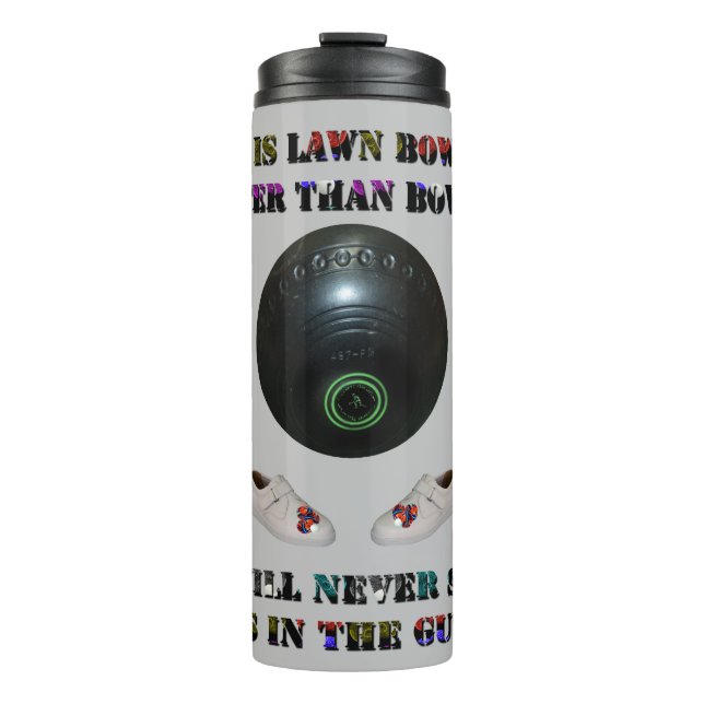 Why Is Lawn Bowls Better Than Bowling,  Thermal Tumbler (Front)