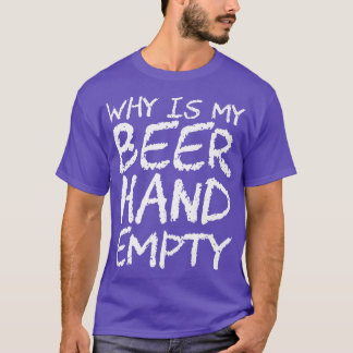Why Is My Beer Hand Empty Premium T-Shirt