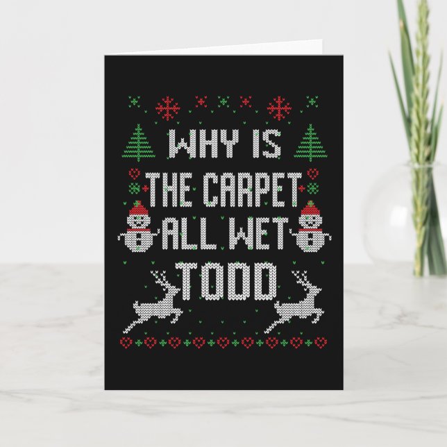 Why is the carpet all wet, Todd? Card (Front)