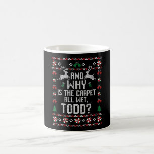 Why Is The Carpet All Wet Todd? Christmas Coffee Mug