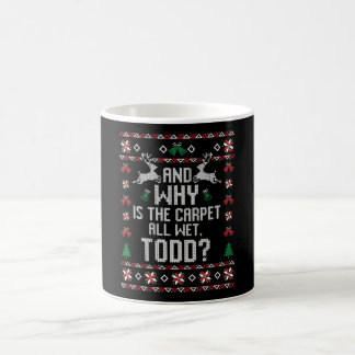 Why Is The Carpet All Wet Todd? Christmas Coffee Mug
