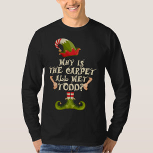Why is The-Carpet all Wet-Todd Elf Family Matching T-Shirt