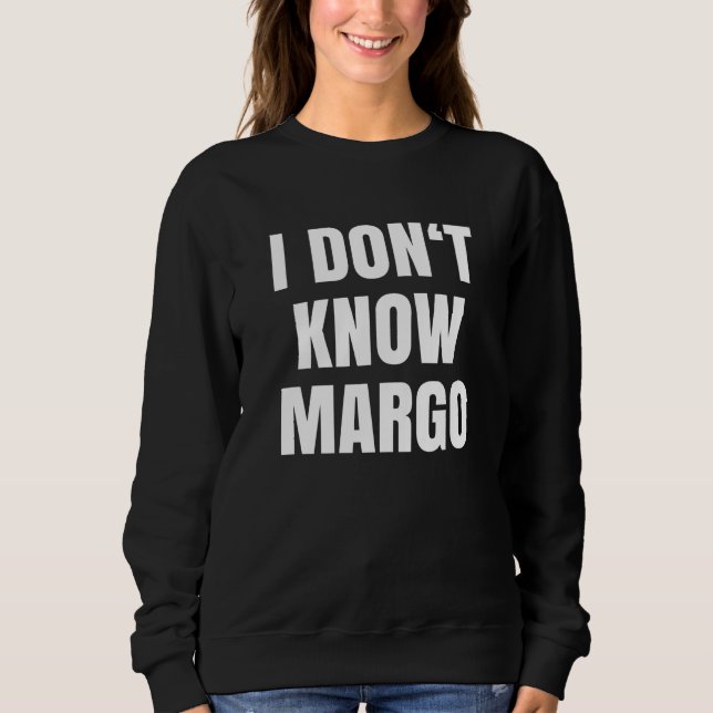 Why Is The Carpet Wet I Don't Know Margo Sweatshirt (Front)