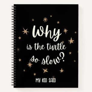 Why is the turtle so slow My Kid Said Notebook