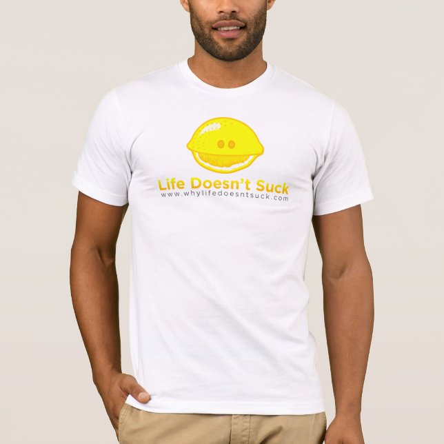 Why Life Doesn't Suck T-Shirt (Front)