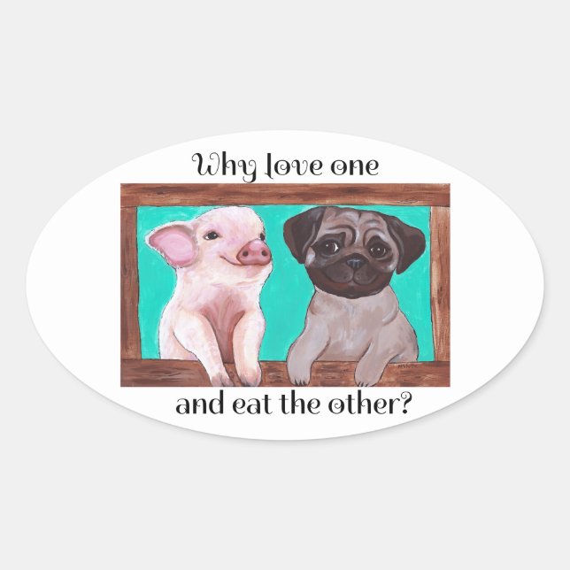 Why love one and eat the other? Vegan Sticker (Front)