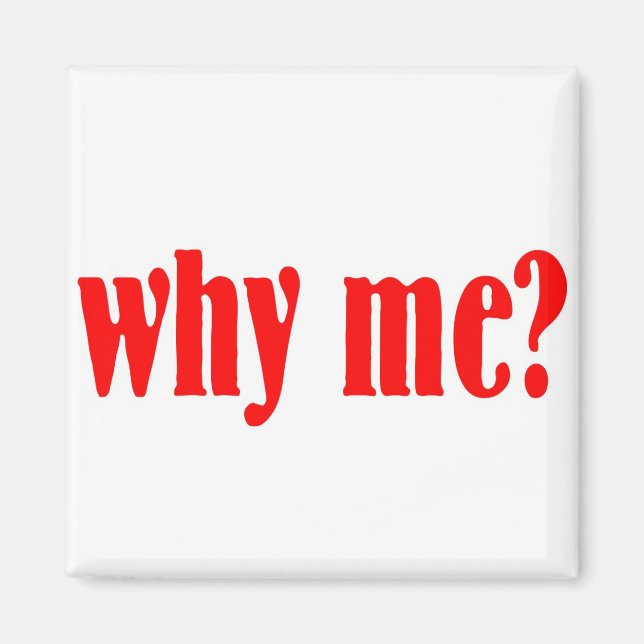Why me? magnet (Front)
