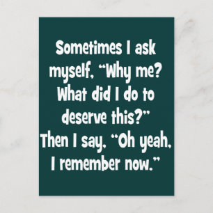 Why me? What did I do to deserve this? Postcard