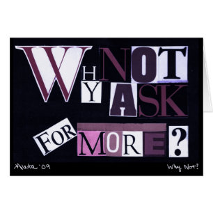 Why Not Ask For More?