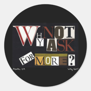 Why Not Ask For More? Classic Round Sticker