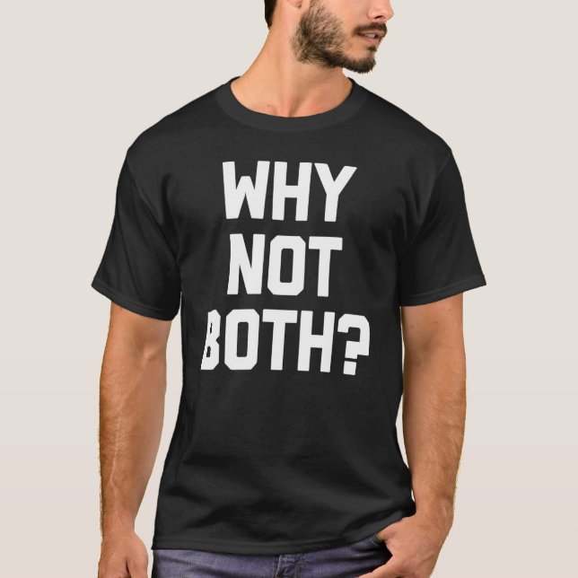 Why Not Both   Bisexual Saying LGBTQ+ Bisexual Bi T-Shirt (Front)