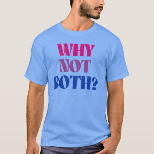 Why not both? T-Shirt