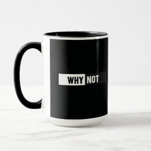 Why Not Minimalist Typography Motivational Coffee Mug