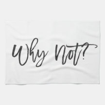 Why Not? Motivational Typography Kitchen Towel