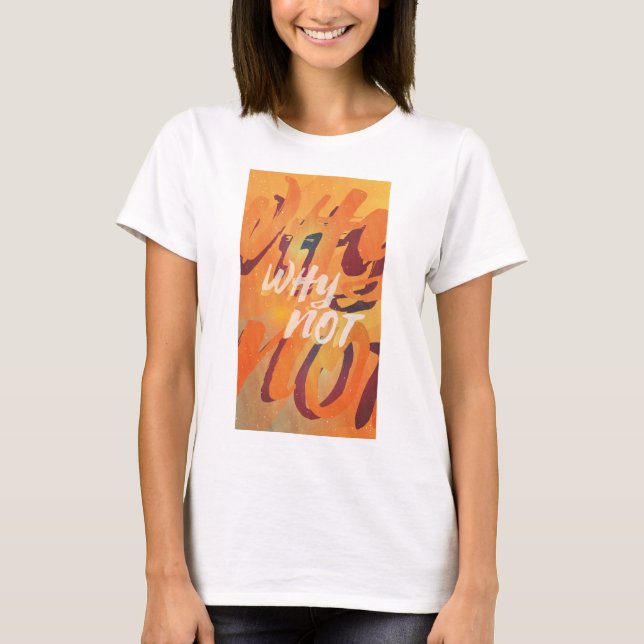 Why Not T-Shirt (Front)