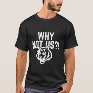 why not us bengals, Funny ohio bengals football te T-Shirt