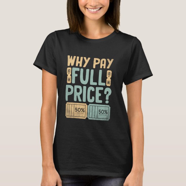 Why Pay Full Price Couponing T-Shirt (Front)