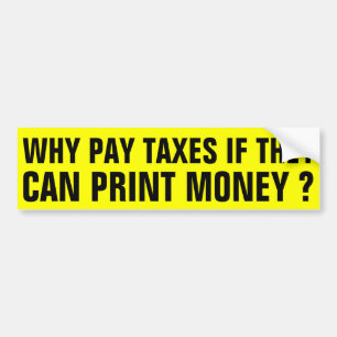 Why pay Taxes ? Bumper Sticker