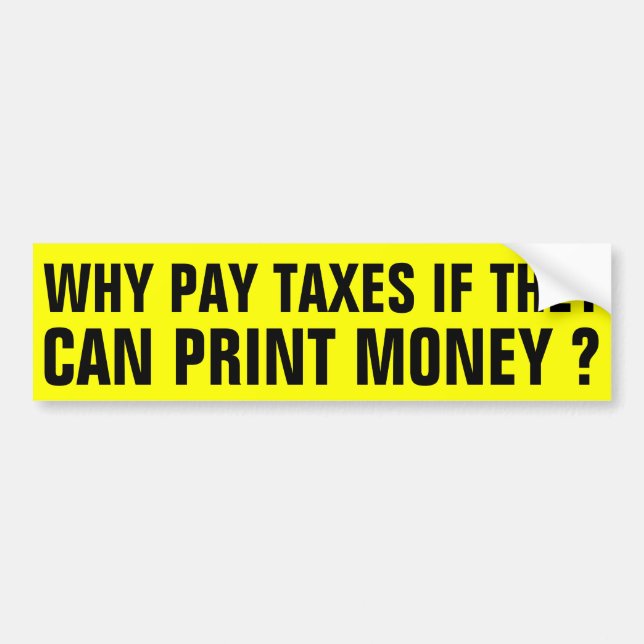 Why pay Taxes ? Bumper Sticker (Front)